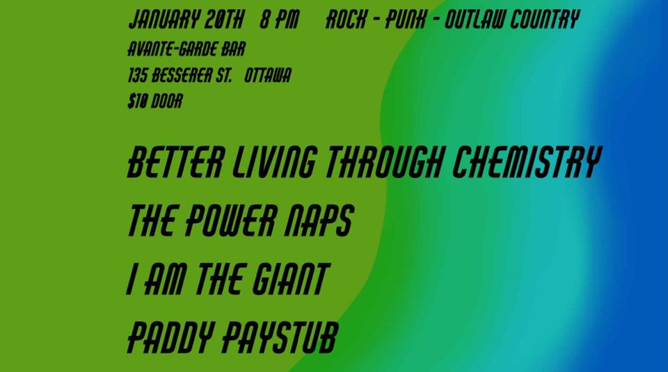 Better Living Through Chemistry, I Am The Giant, Paddy Paystub and The Power Naps